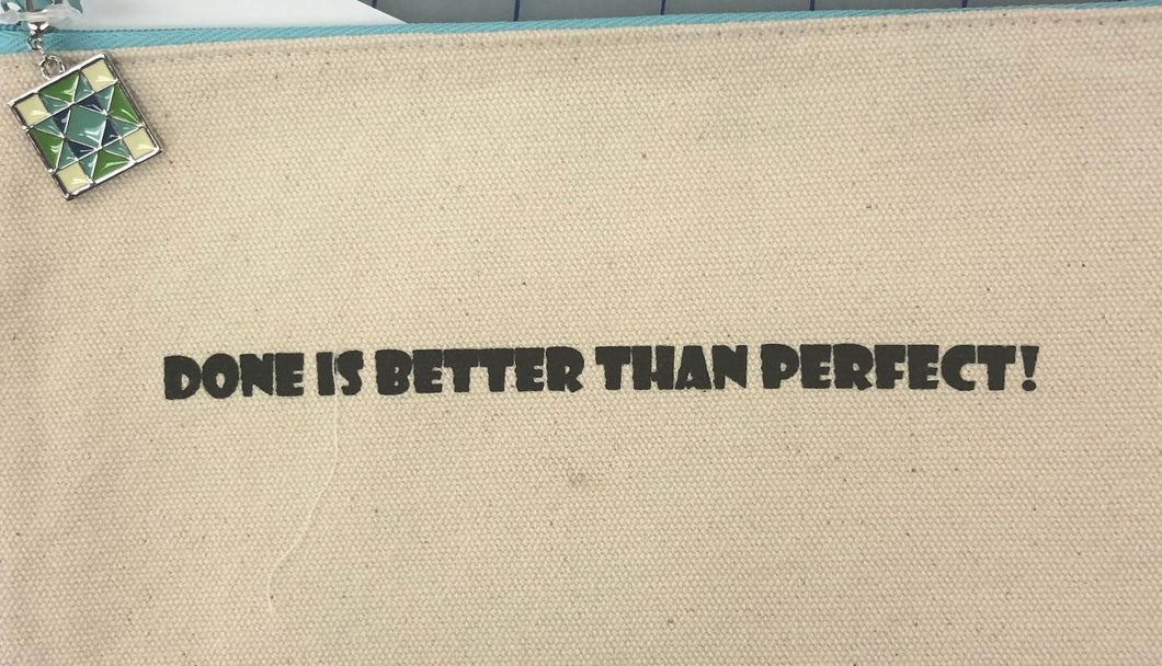 Done is Better Than Perfect Zipper Bag